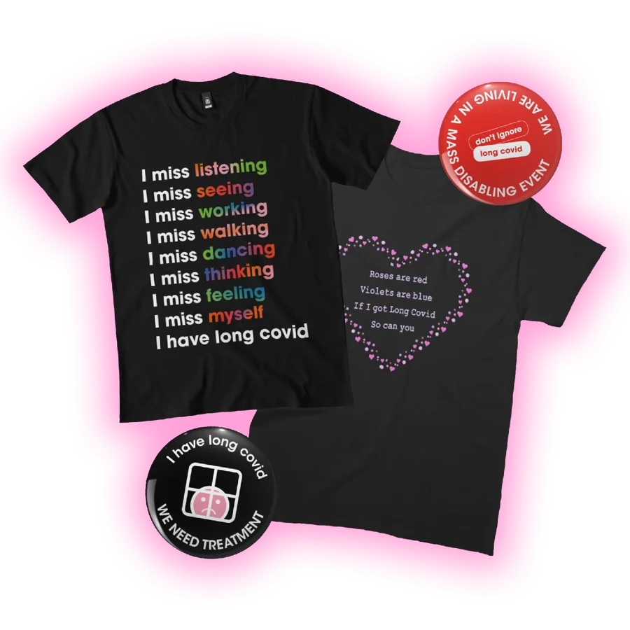 Two black club T-shirts, I miss listening, seeing, working, I have long covid, and Roses are red in a heart of pink dots, with two badges